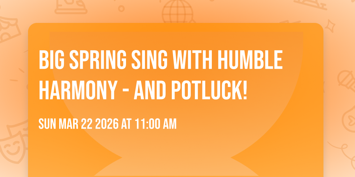 Big Spring Sing with Humble Harmony - and Potluck!