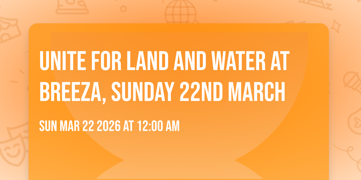 Unite for Land and Water at Breeza, Sunday 22nd March