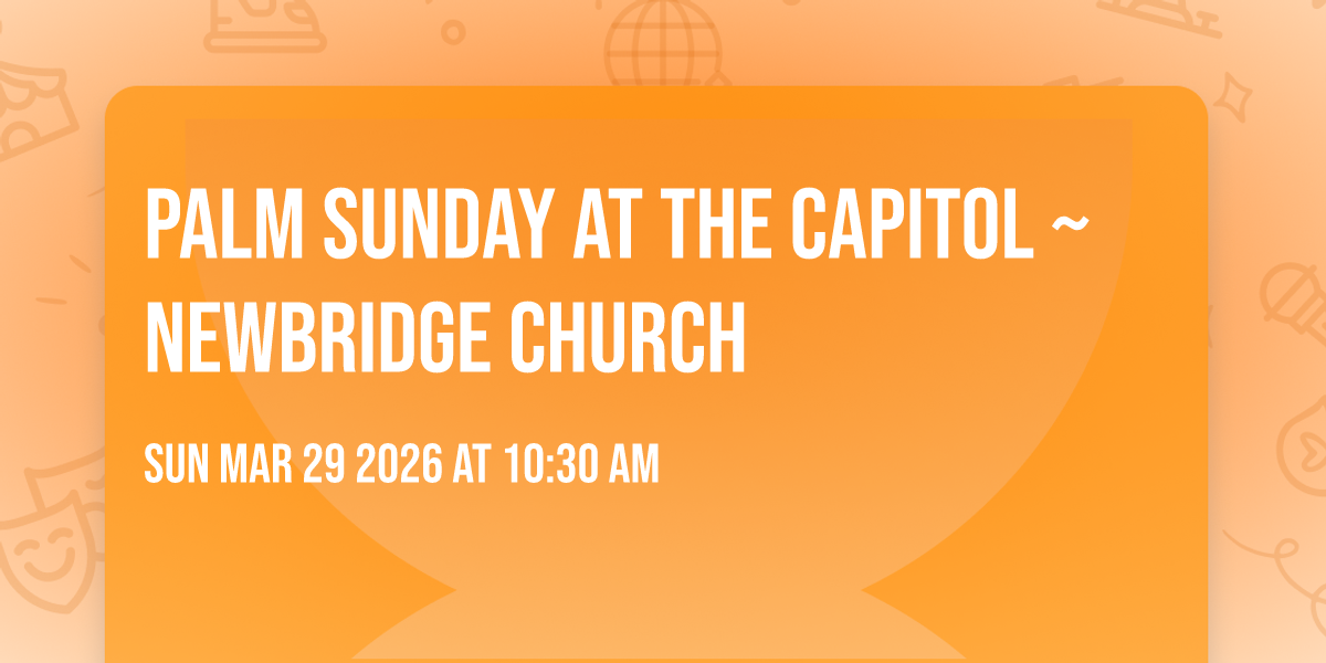 Palm Sunday at the Capitol ~ Newbridge Church