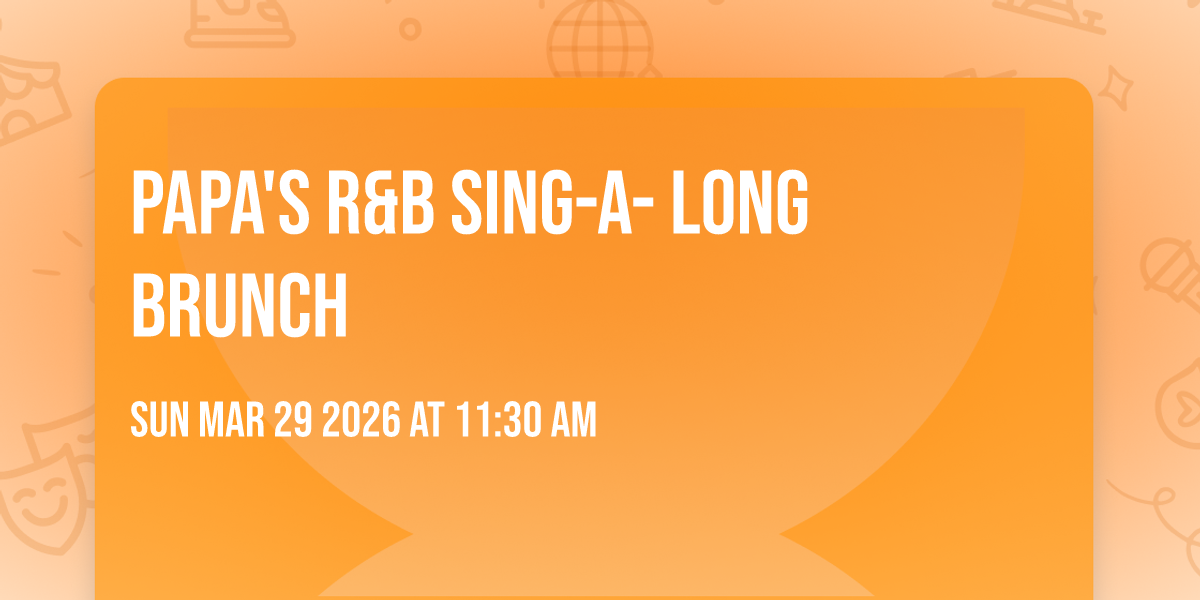 Papa's  R&B Sing-A- Long Brunch