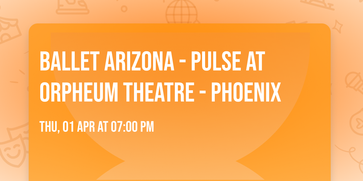 Ballet Arizona - Pulse at Orpheum Theatre - Phoenix