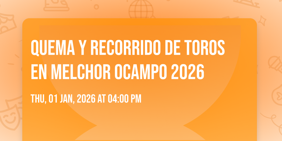 QUEMA Y RECORRIDO DE TOROS EN MELCHOR OCAMPO 2026, Melchor Ocampo ...