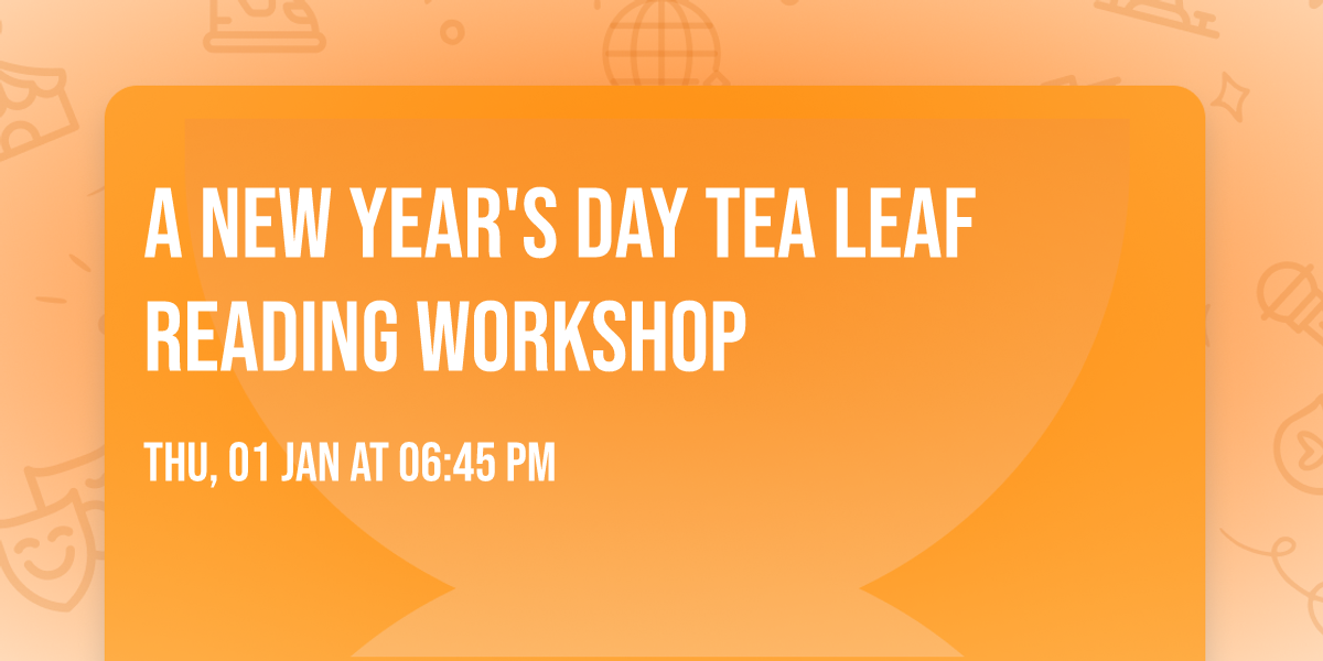A New Year's Day Tea Leaf Reading Workshop
