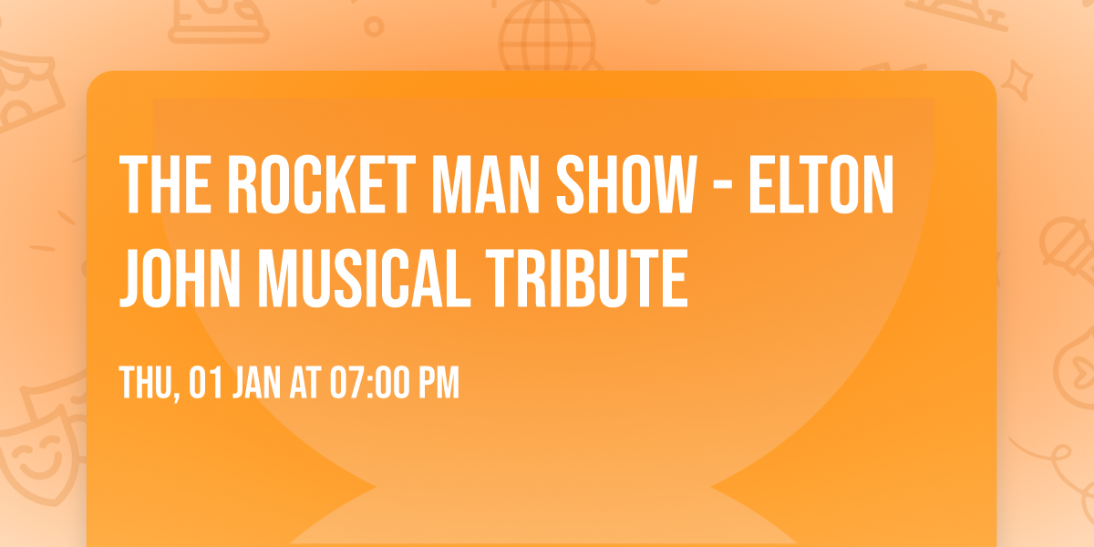 The Rocket Man Show - Elton John Musical Tribute