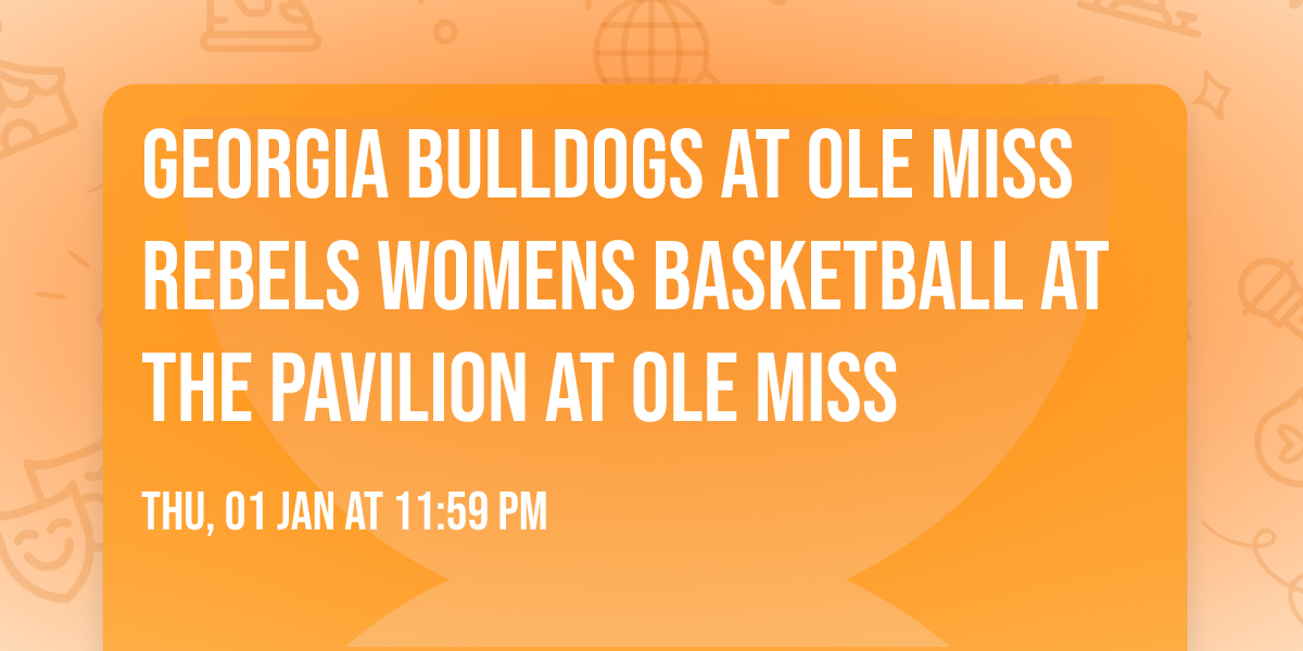 Georgia Bulldogs at Ole Miss Rebels Womens Basketball at The Pavilion at Ole Miss