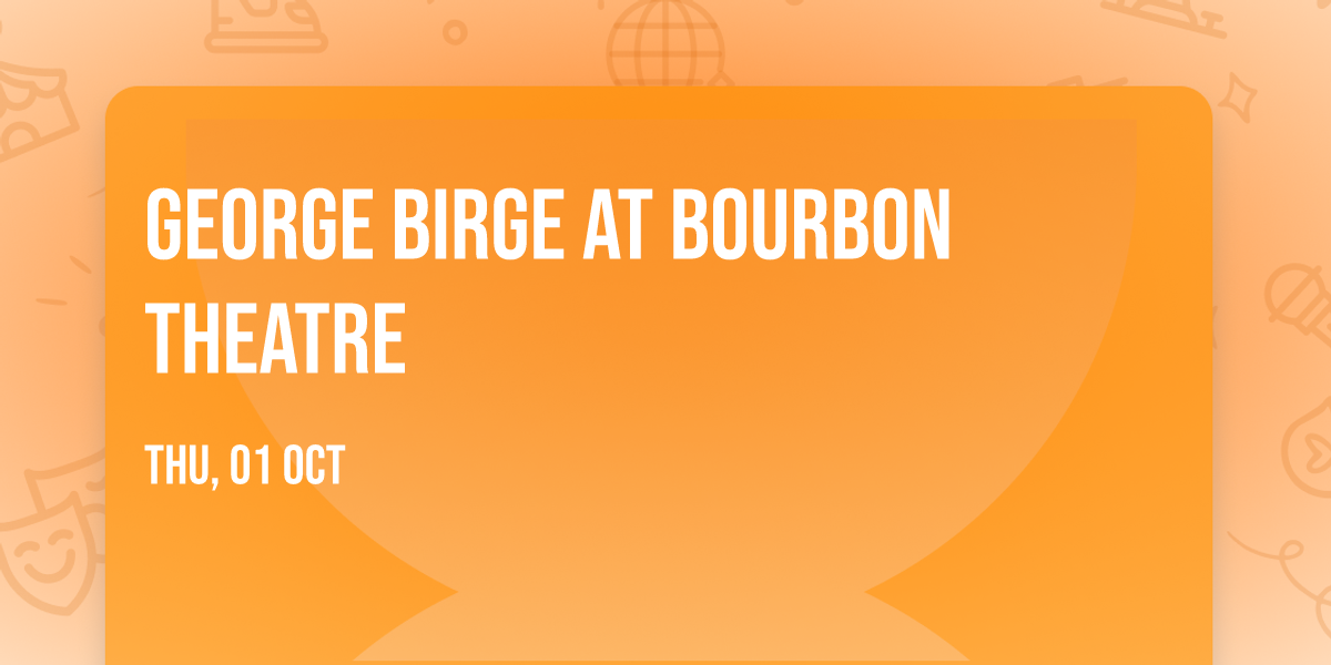 George Birge at Bourbon Theatre