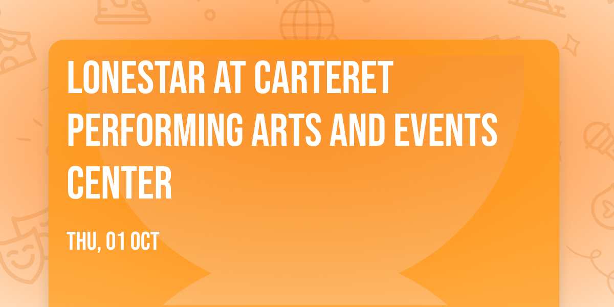 Lonestar at Carteret Performing Arts and Events Center