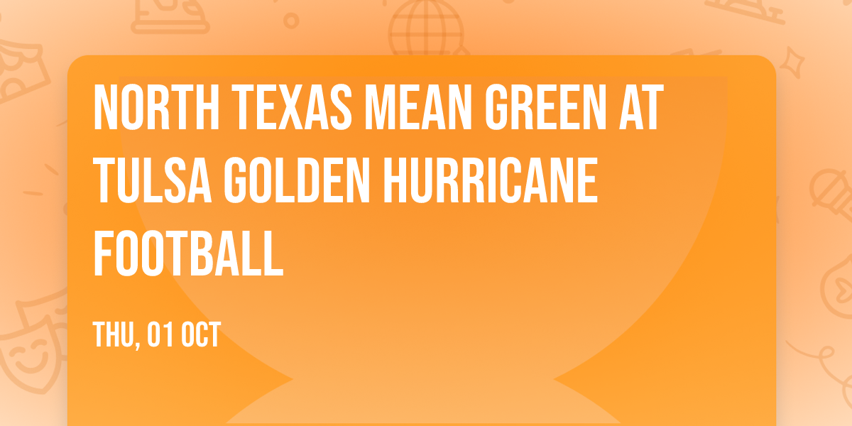 North Texas Mean Green at Tulsa Golden Hurricane Football