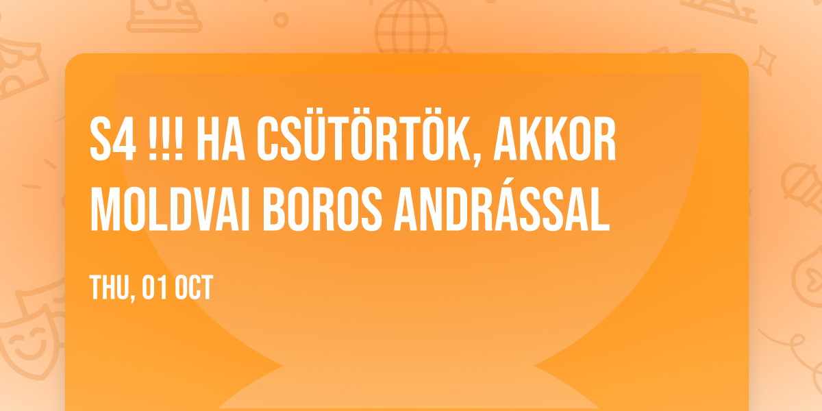 S4 !!! Ha cs\u00fct\u00f6rt\u00f6k, akkor Moldvai Boros Andr\u00e1ssal