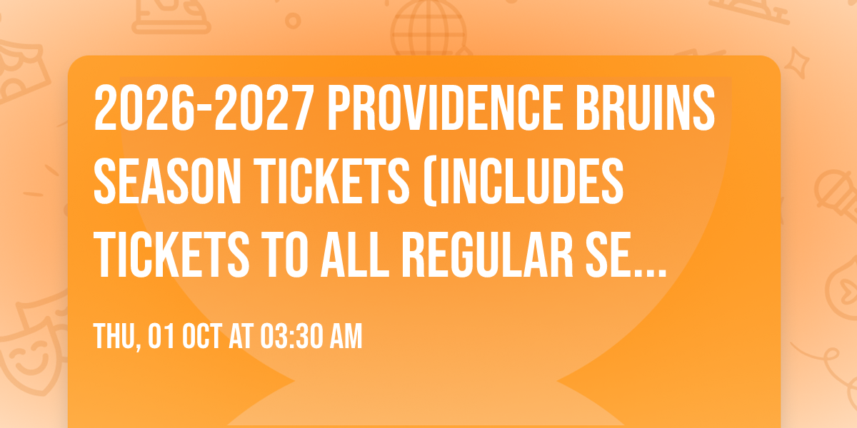 2026-2027 Providence Bruins Season Tickets (Includes Tickets To All Regular Season Home Games)