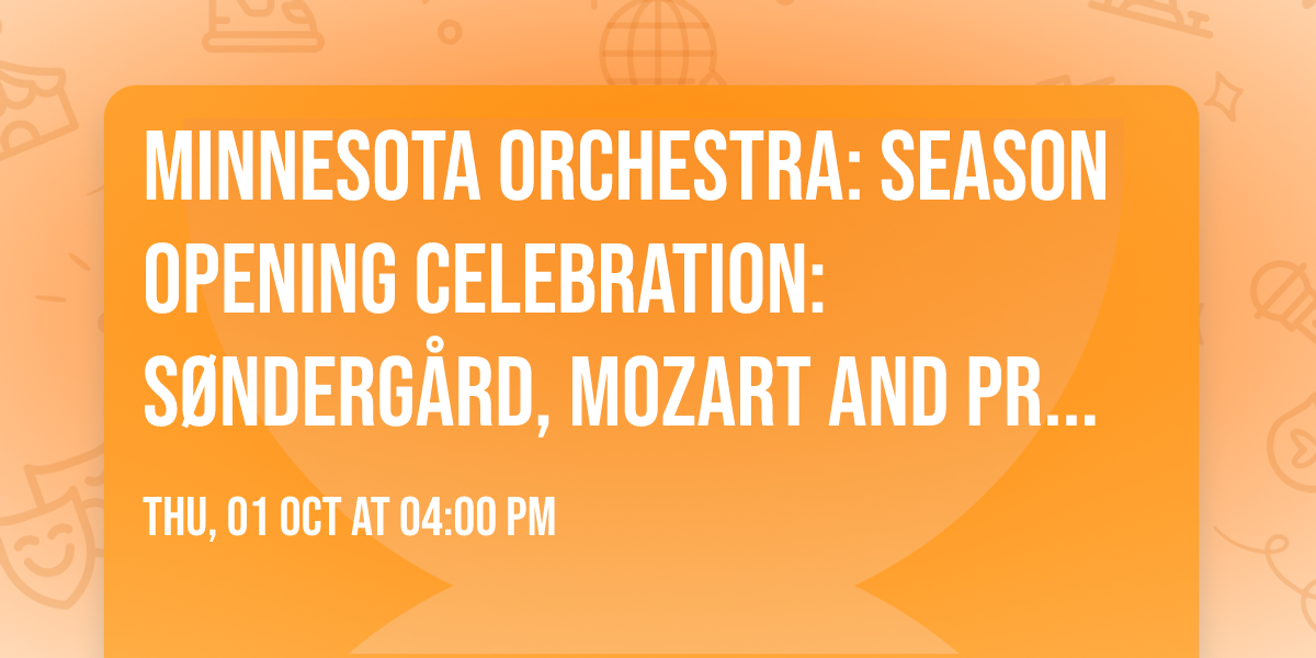Minnesota Orchestra: Season Opening Celebration: S\u00f8nderg\u00e5rd, Mozart and Prokofiev