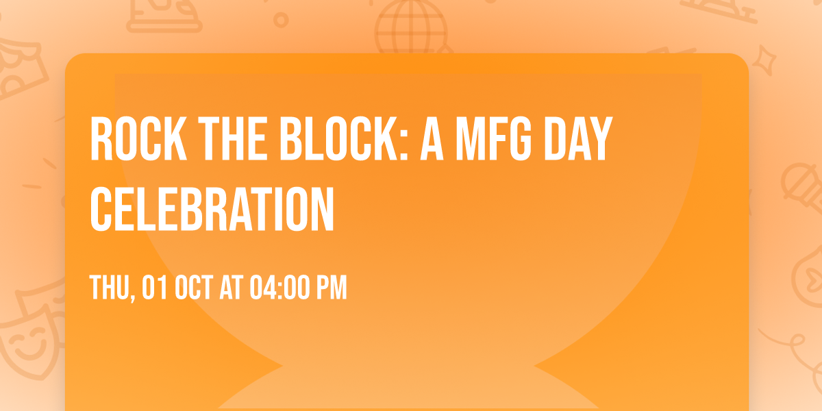 Rock The Block: A MFG Day Celebration
