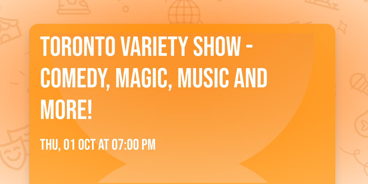 Toronto Variety Show - Comedy, Magic, Music and more!