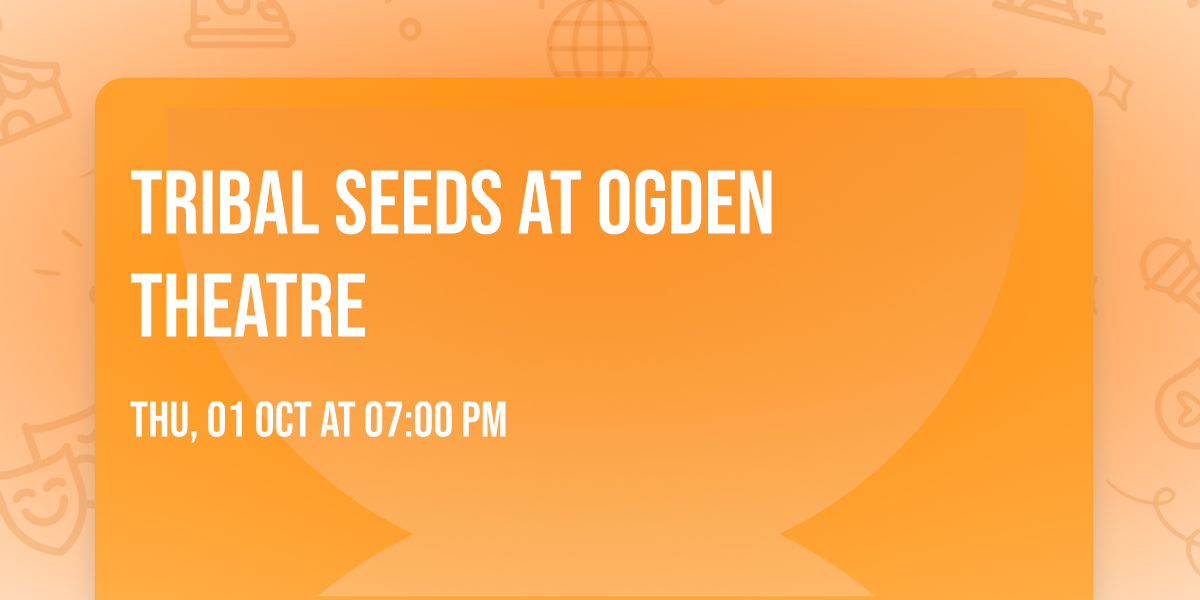 Tribal Seeds at Ogden Theatre