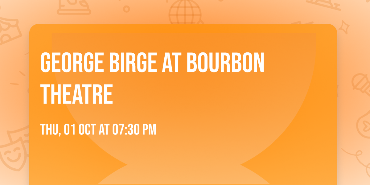 George Birge at Bourbon Theatre