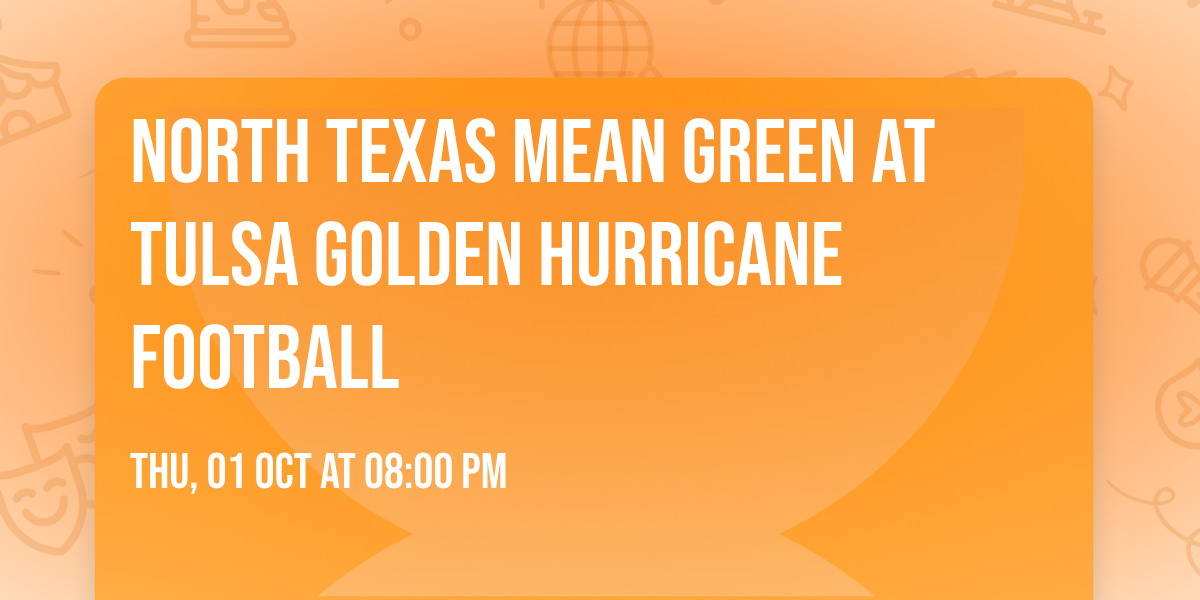North Texas Mean Green at Tulsa Golden Hurricane Football