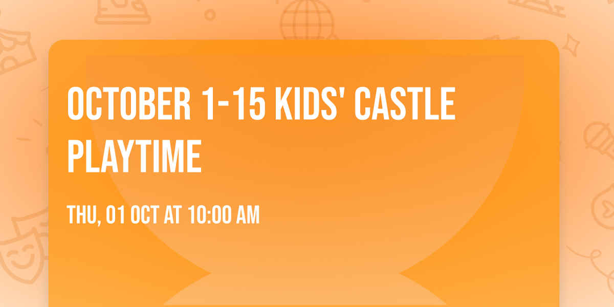 October 1-15 Kids' Castle Playtime