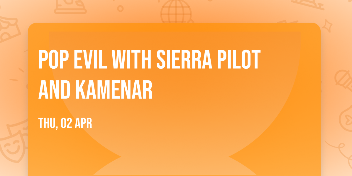 Pop Evil with Sierra Pilot and Kamenar