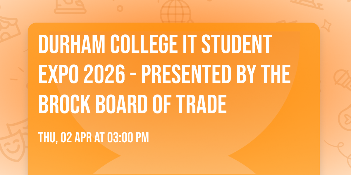 Durham College IT Student Expo 2026 - Presented by the Brock Board of Trade