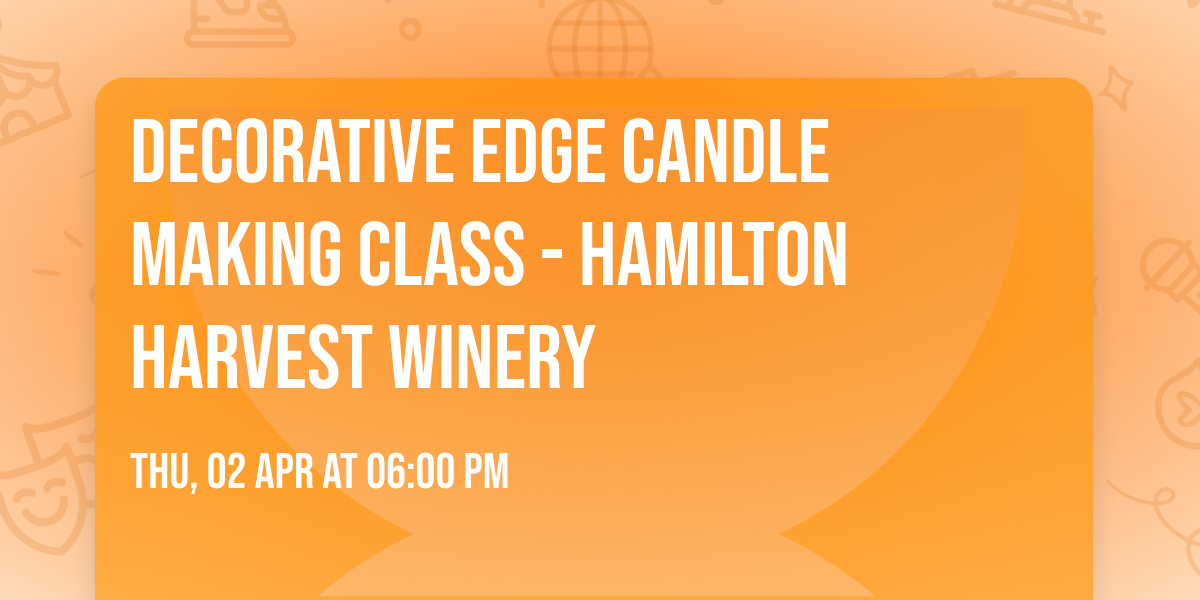 Decorative Edge Candle Making class - Hamilton Harvest Winery