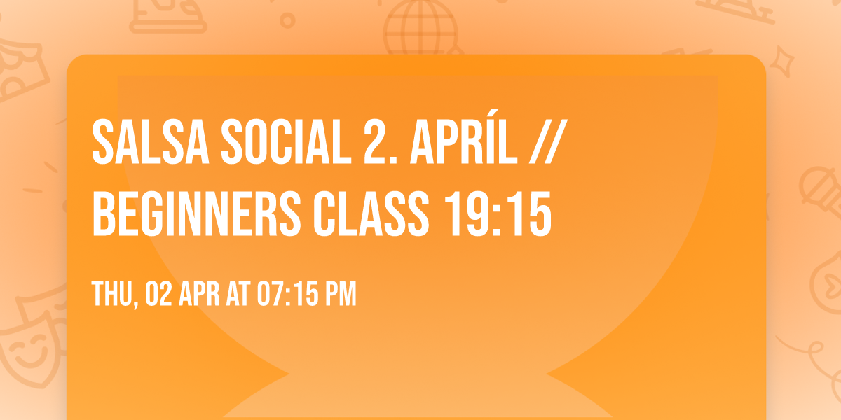 SALSA SOCIAL 2. apr\u00edl  \/\/  Beginners class 19:15 