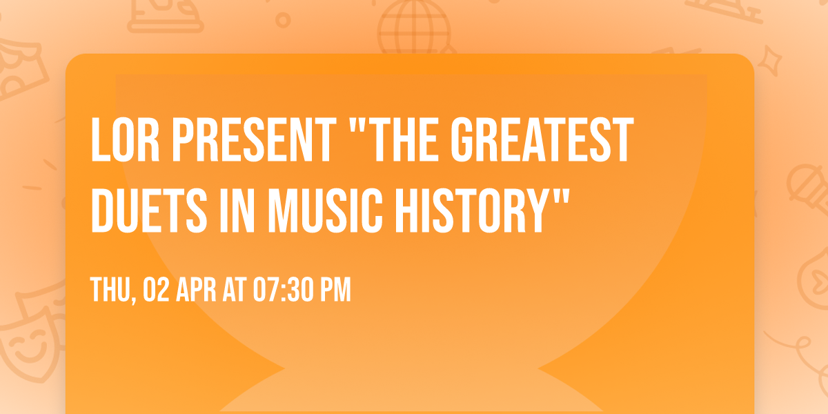 LOR present "The greatest duets in music history"