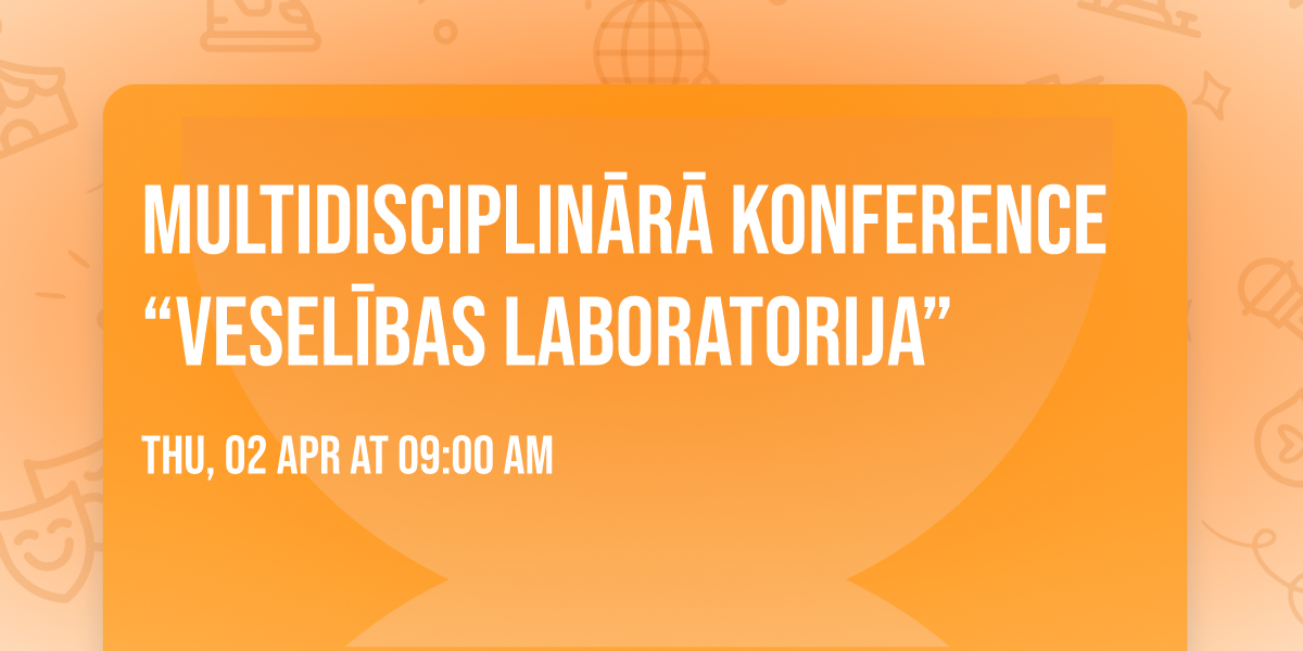 Multidisciplin\u0101r\u0101 konference \u201cVesel\u012bbas laboratorija\u201d