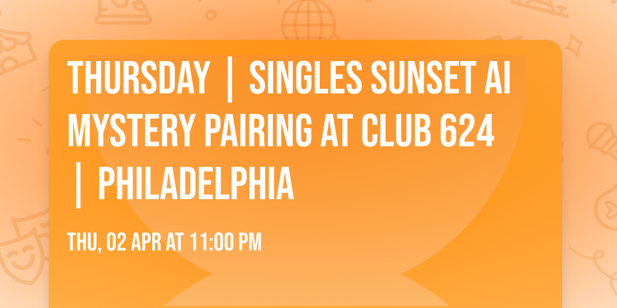 Thursday | Singles Sunset AI Mystery Pairing at Club 624 | Philadelphia 