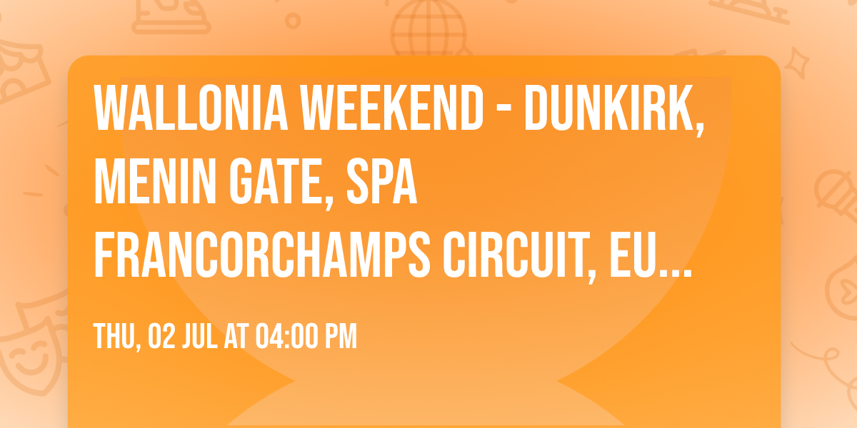 Wallonia Weekend - Dunkirk, Menin Gate, Spa Francorchamps Circuit, Euro Space Centre and more !! 