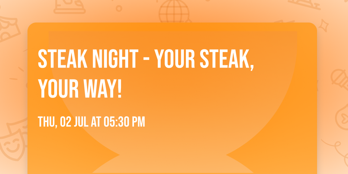 Steak Night - Your Steak, Your Way!