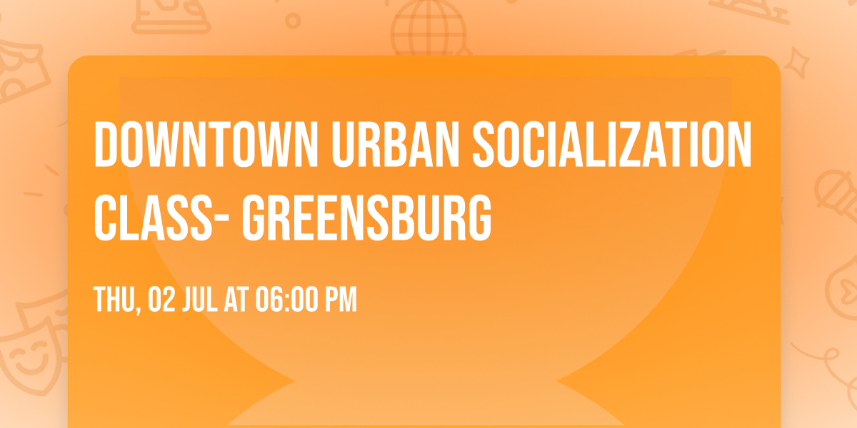 Downtown Urban Socialization Class- Greensburg 