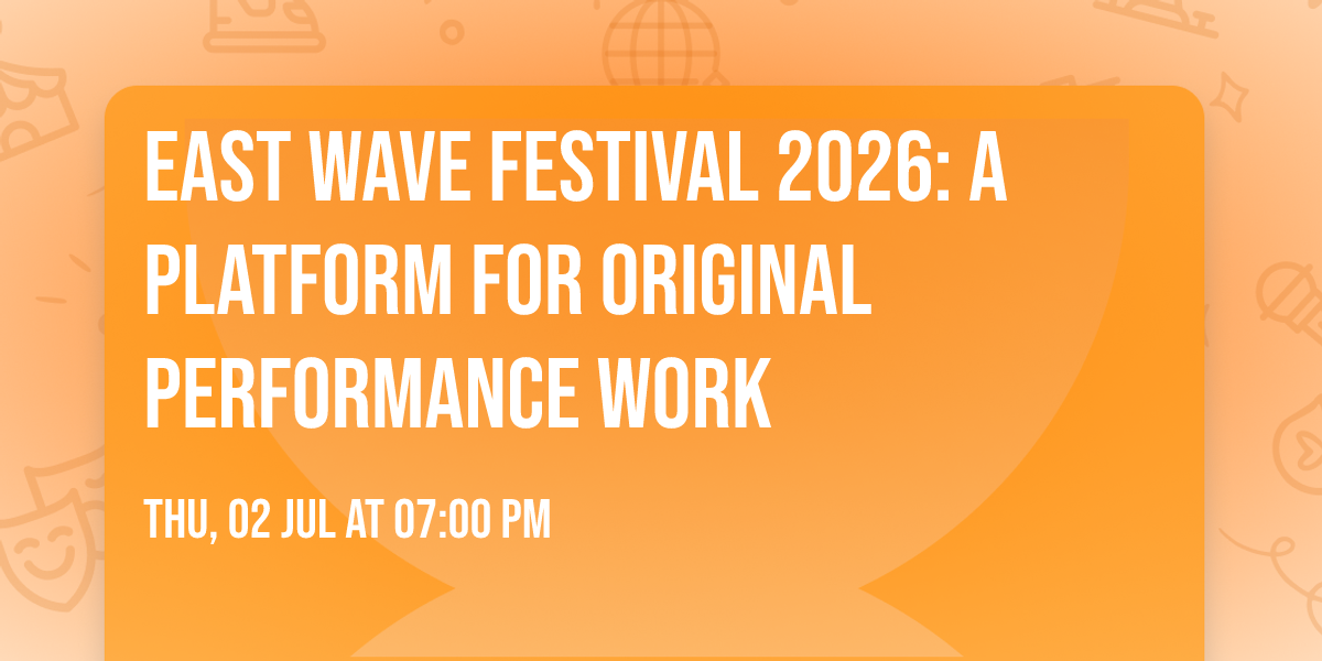 EAST WAVE Festival 2026: A platform for original performance work