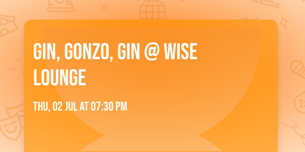 Gin, Gonzo, Gin @ WISE Lounge