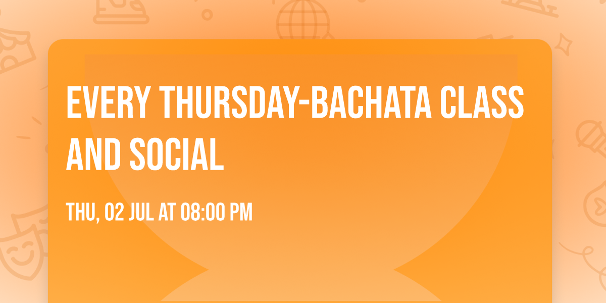 Every Thursday-Bachata Class and Social 