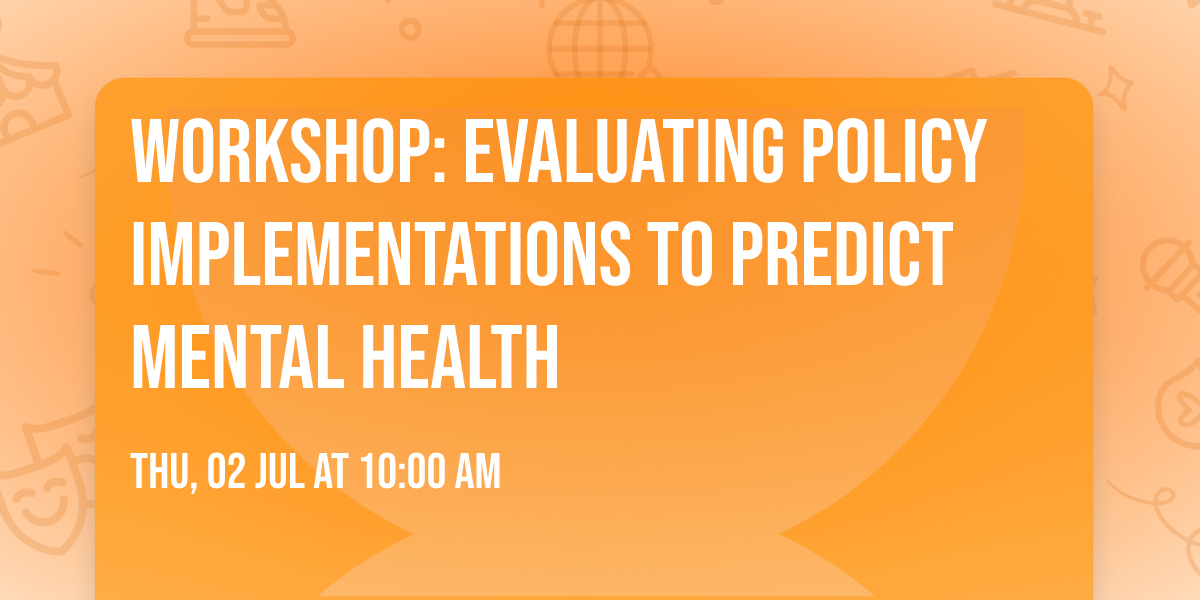 Workshop: Evaluating Policy Implementations TO Predict MEntal health