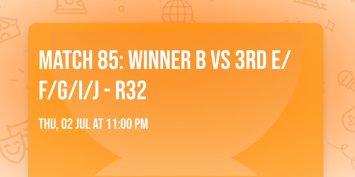 Match 85: Winner B vs 3rd E\/F\/G\/I\/J - R32