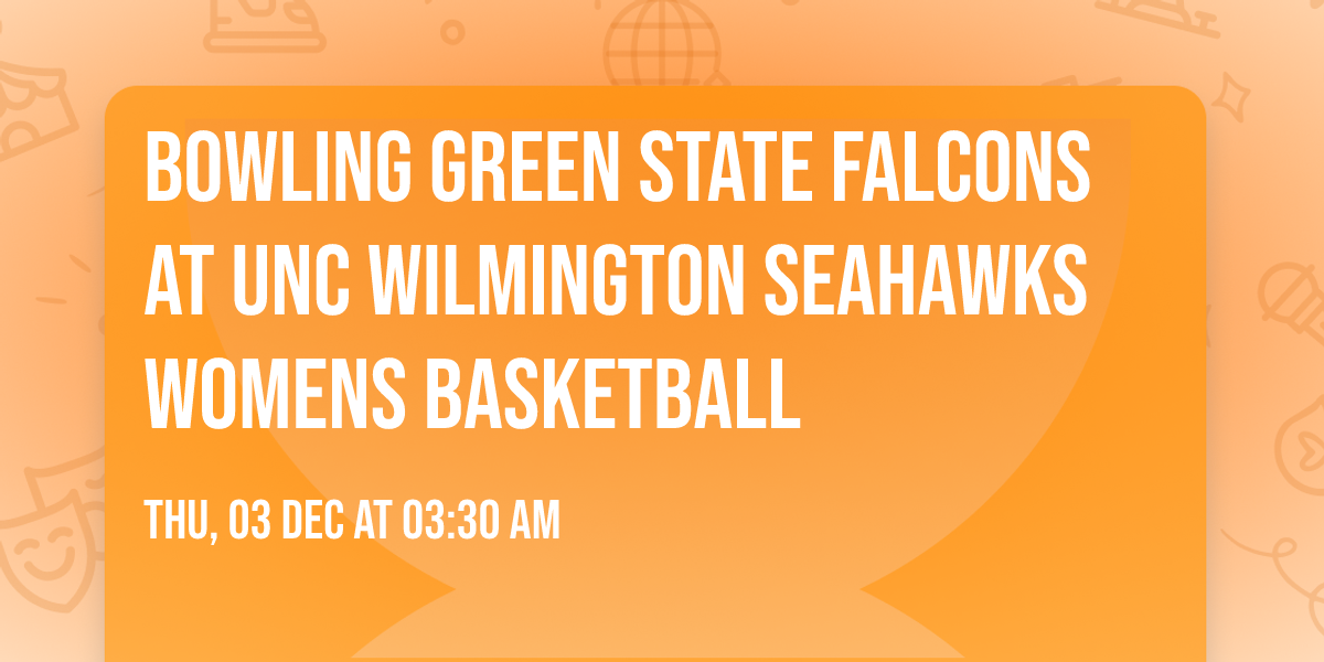 Bowling Green State Falcons at UNC Wilmington Seahawks Womens Basketball