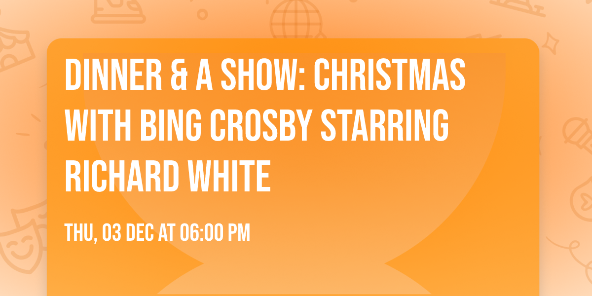 Dinner & a Show: Christmas with Bing Crosby starring Richard White
