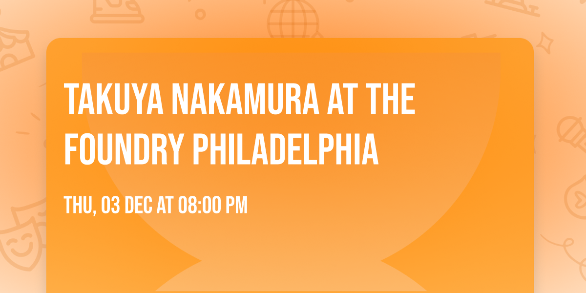 Takuya Nakamura at The Foundry Philadelphia