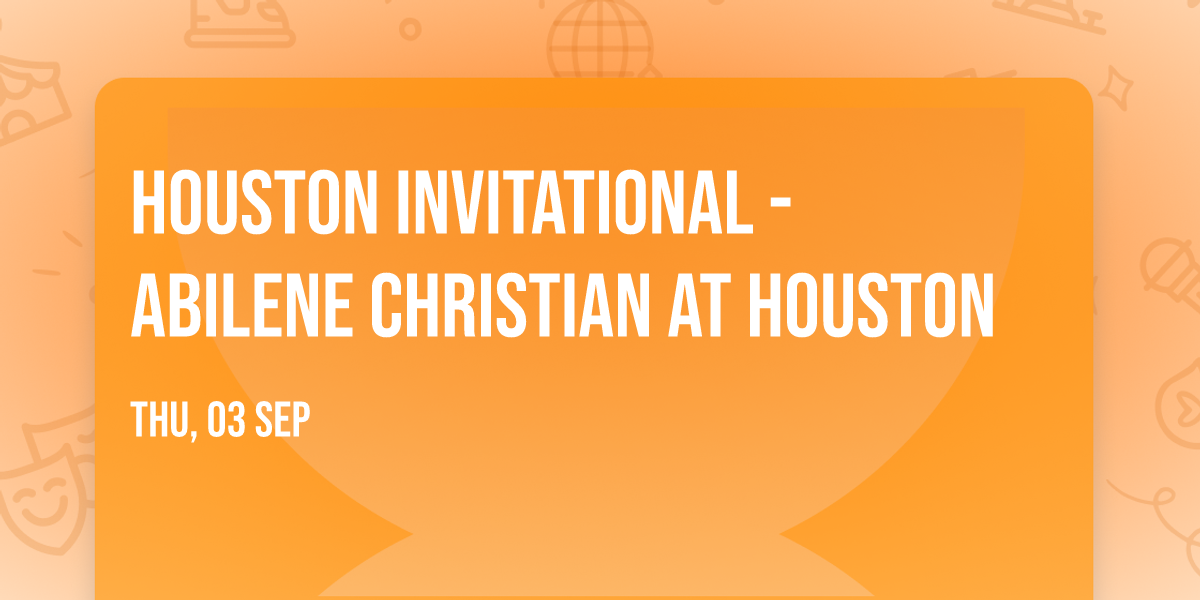 Houston Invitational - Abilene Christian at Houston