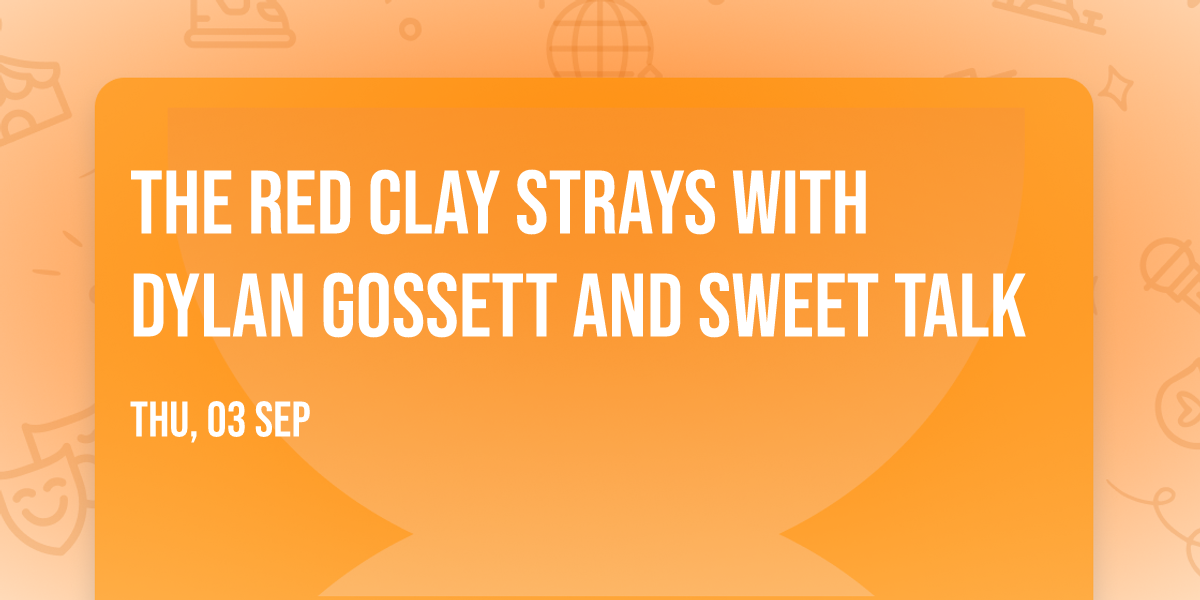 The Red Clay Strays with Dylan Gossett and Sweet Talk