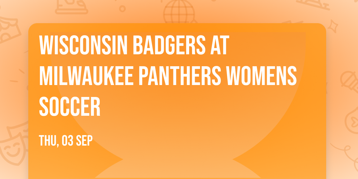 Wisconsin Badgers at Milwaukee Panthers Womens Soccer