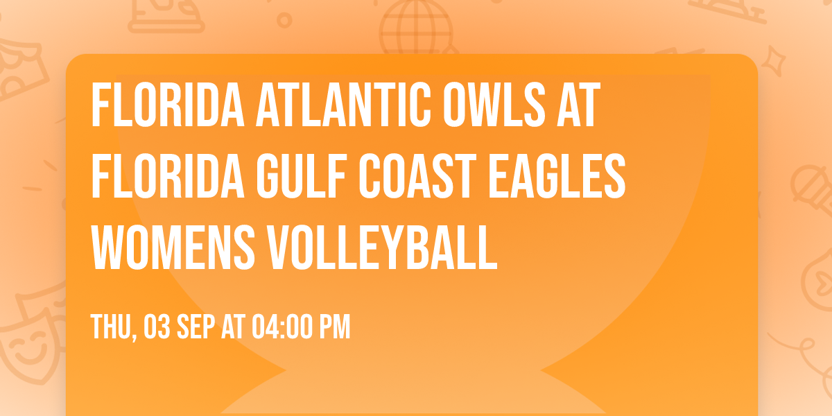Florida Atlantic Owls at Florida Gulf Coast Eagles Womens Volleyball