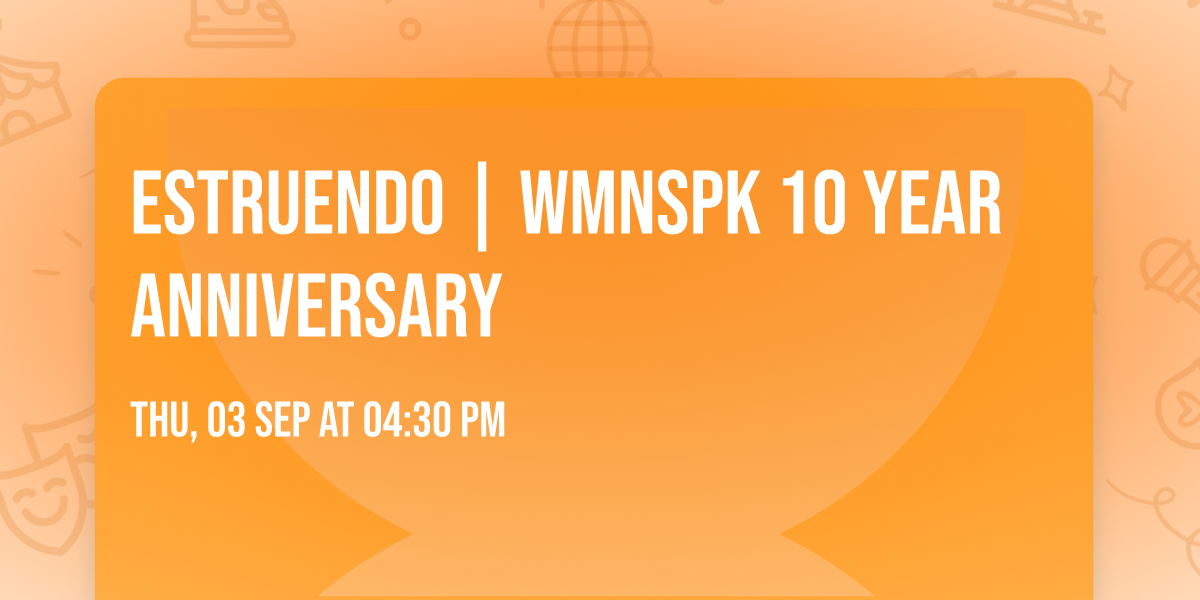 ESTRUENDO | WMNSPK 10 Year Anniversary