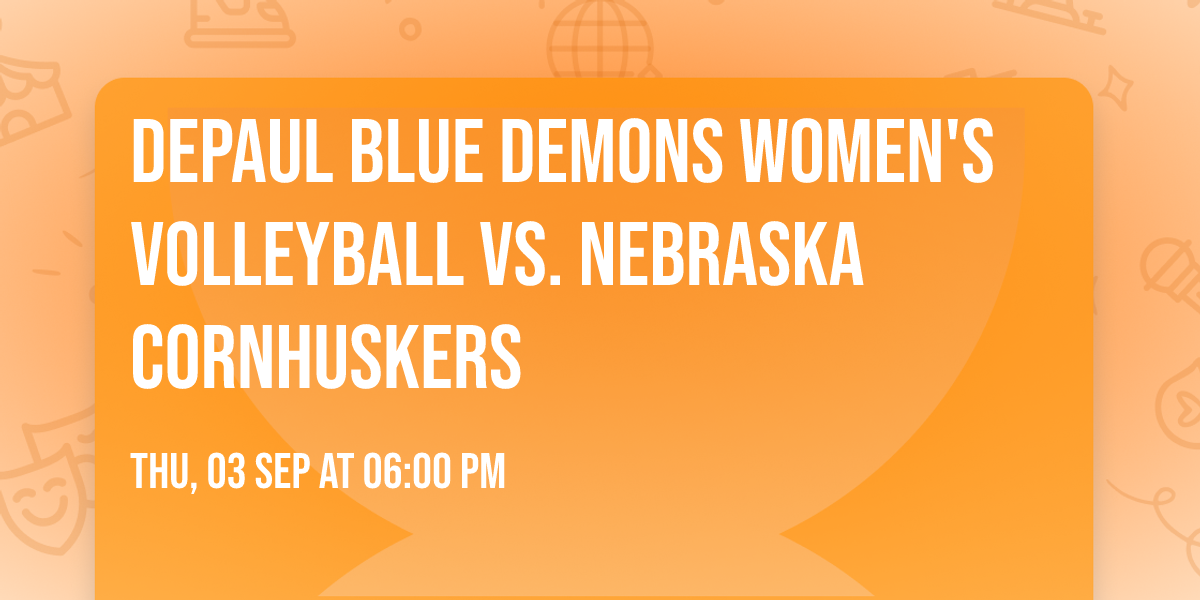 DePaul Blue Demons Women's Volleyball vs. Nebraska Cornhuskers