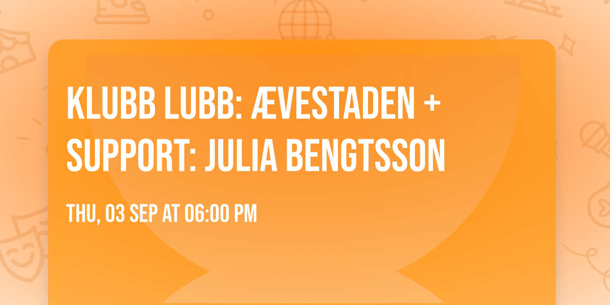 Klubb Lubb: \u00c6vestaden + support: Julia Bengtsson