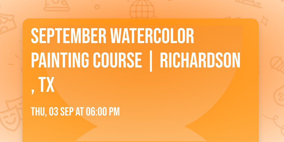 September Watercolor Painting Course | Richardson, TX