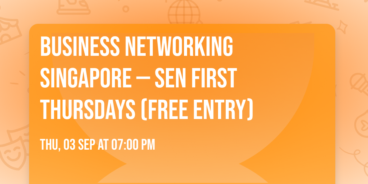 Business Networking Singapore \u2014 SEN First Thursdays (Free Entry)
