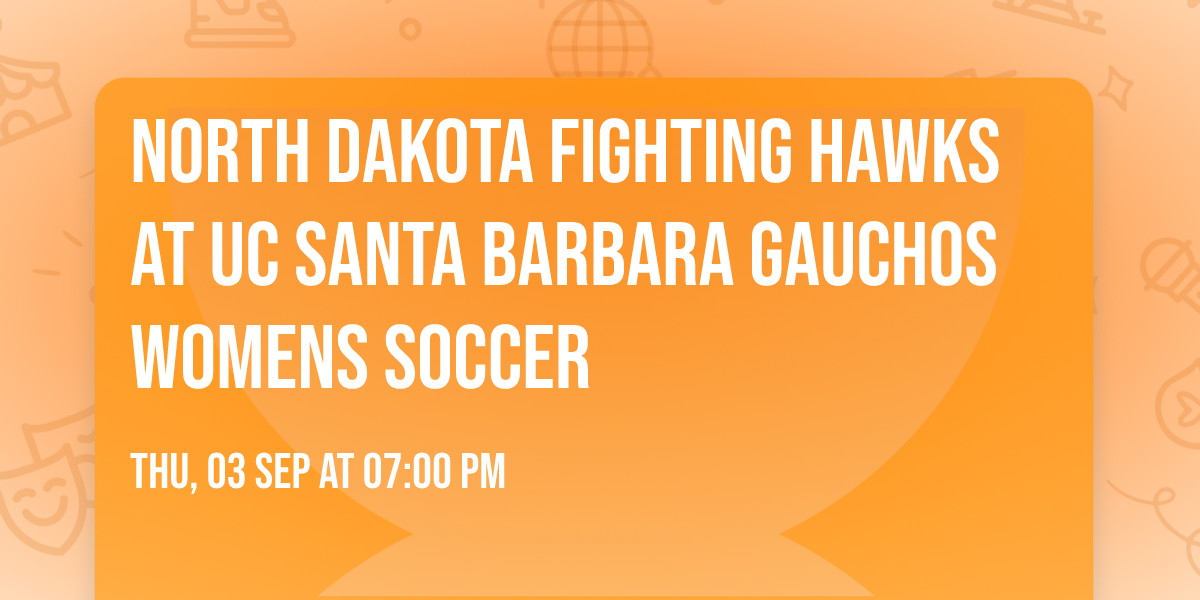 North Dakota Fighting Hawks at UC Santa Barbara Gauchos Womens Soccer