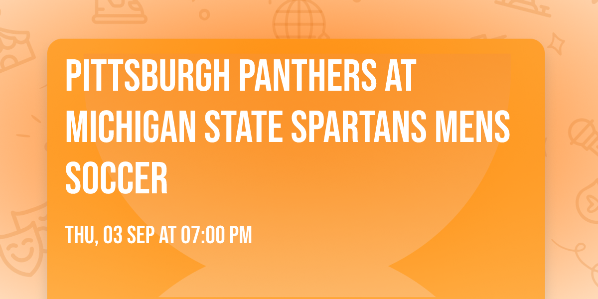 Pittsburgh Panthers at Michigan State Spartans Mens Soccer